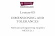 Lecture 09 DIMENSIONING AND TOLERANCESusers.encs.concordia.ca/~nrskumar/Index_files/Mech211/Full Lecture... · When dimension lines must cross, ... Leader lines used to dimension