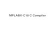 MPLAB® C18 C Compiler - Wayne State Universityece.eng.wayne.edu/~smahmud/ECECourses/ECE5620/Notes/MPLAB-C... · •Before Installing MPLAB C18 C Compiler – MPLAB IDE should be
