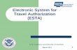 Electronic System for Travel Authorization (ESTA) · PDF fileElectronic System for Travel Authorization (ESTA) U.S. Customs and Border Protection July 2010. March 2011. 1