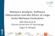 Malware Analysis, Software Obfuscation and the … Analysis, Software Obfuscation and the Ethics of Large Scale Malware Evaluation SBA Research & Vienna University of Technology Edgar