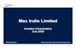Max India Limited - Max Financial Services · PDF file1. Max India Limited. Investor Presentation. July 2009.  . BSE Scrip Code: 500271, NSE Ticker: MAX, Bloomberg: MAX:IN