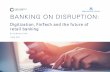 BANKING ON DISRUPTION - Christensen Institute · PDF fileBANKING ON DISRUPTION: Digitization, ... high-capital expenditure ... options and are positioned toward unserved or less attractive