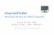 ChannelFinder - Advanced Photon Source - Other Services/2...ChannelFinder Directory Service for EPICS Channels Kunal Shroff – BNL Ralph Lange – HZB / BESSY II EPICS Collaboration