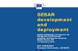 SESAR development and deployment - isr.umd.edu · PDF fileSESAR development and deployment ... The SESAR Joint Undertaking ... – Standardization and regulatory roadmap, Risk Management