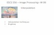 EECS 556 –Image Processing– W 09 Interpolationweb.eecs.umich.edu/~silvio/teaching/EECS556_2009/lectures/lecture... · EECS 556 –Image Processing– W 09. Interpolation ... bilinear