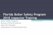 Florida Boiler Safety Program 2018 Inspector Training Topics (continued) The Boiler Safety Act Chapter 554, Florida Statutes, 2017 The Boiler Safety Rules •Chapter 69A-51, Florida