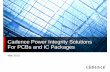 Cadence Power Integrity Solutions For PCBs and IC  · PDF fileCadence Power Integrity Solutions For PCBs and IC Packages May 2013