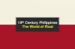 th Century Philippines · PDF file · 2017-05-01I AM JOSE RIZAL JUNE 19, 1861 Calamba, Laguna Francisco Mercado Rizal ... 1888 – Hongkong and Macau then to Japan 1888 – Visit