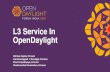 L3 Service In Opendaylight ODL India Summit - Schedschd.ws/hosted_files/opendaylightindiaforum2016/d5/L3 Service In... · L3 Service In OpenDaylight Abhinav Gupta, ... OpenStack and