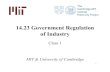 14.23 Government Regulation of Industry - MIT · PDF fileWhat is Government Regulation€ of Industry? ... • In this course we differentiate between two types of government regulation: