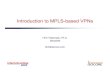 Introduction to MPLS-based VPNs - p2004ir.free.frp2004ir.free.fr/NE520-Networking_And_Internetworking/MPLS/MPLS-V… · Slide 2 Outline • Introduction • BGP/MPLS VPNs – Network