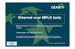 Ethernet over MPLS tests - TERENA • communicate • collaborate Ethernet over MPLS Layer 2 transport over an IP/MPLS network Multiple Layer 2 technologies, Ethernet dominating nowedays