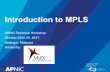 01 Introduction to MPLS - wiki. · PDF fileMPLS vs IP over ATM 6 10.1.1.1 MPLS • Layer 2 devices run a Layer 3 routing protocol and establish ... IP MTU TCP MSS 20 byte 1460 byte.