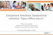 Outpatient Antibiotic Stewardship Initiative “Open Office ... · PDF filefor Disease Control and Prevention ... right drug, dose, and duration ...