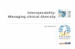 Interoperability: Managing clinical  · PDF fileManaging clinical diversity ... Good understanding of openEHR paradigm and ... Web- based collaborative authoring