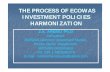 Process of Investment Policy Harmonization [Mode … PROCESS OF ECOWASTHE PROCESS OF ECOWAS INVESTMENT POLICIES HARMONIZATION J.A. AREMU J.A. AREMU Ph.DPh.D Consultant, ECOWAS Common