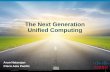 The Next Generation Unified Computing - Cisco - Global · PDF fileThe Next Generation Unified Computing Arun Natarajan ... Cisco Inc., Company Confidential ... 40 Total Blades: 1 chassis