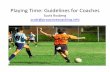 Playing Time: Guidelines for Coaches - WIAA | … Rosberg- Playi… ·  · 2013-07-15Playing Time: Guidelines for Coaches Scott Rosberg scott@proactivecoaching.info. Why This Topic