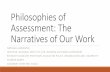 Philosophies of Assessment: The Narratives of Our … of Assessment: The Narratives of Our Work ... Documenting institutional quality assurance through reporting frameworks Is assessment