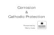 Corrosion Cathodic Protectionpuc.sd.gov/commission/PSOT/Presentation/corrisionpractice.pdf · ¾Cathodic Protection is achieved when the cathodic sites ...