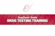 DrugCheck Onsite DRUG TESTING TRAINING - · PDF fileDRUG TESTING TRAINING. A. Drugs of Abuse and Testing Overview 1. Trends in Drug Use 2. Who’s using drug testing? 3. Types of Testing: