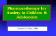 Pharmacotherapy for Anxiety in Children & Adolescents · PDF filePharmacotherapy for Anxiety in Children & Adolescents Daniel S. Pine, MD. Disclosures: Conflicts Sources of Research