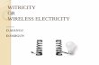 WITRICITY OR WIRELESS ELECTRICITY · PDF fileWITRICITY OR WIRELESS ELECTRICITY Presented By D.MANOJ D.SADGUN . WHAT IS WITRICITY ... concern of the present power technology