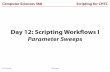 Day 12: Scripting Workﬂows I Parameter Sweepspages.cs.wisc.edu/~cat/cs368-2012-1/slides/cs368-2-2… ·  · 2012-04-26• 360 combinations ... count • Are boundaries ... 30 combo
