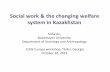 Social work & the changing welfare system in · PDF fileSocial work & the changing welfare system in Kazakhstan ... Introduction of social services and social work •2002 Law on socio