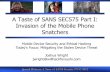 A Taste of SANS SEC575 Part I: Invasion of the Mobile ... Taste of SANS SEC575 Part I: Invasion of the Mobile Phone Snatchers Mobile Device Security and Ethical Hacking Today's Focus: