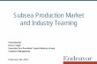 Subsea Production Market and Industry · PDF fileSubsea Production Market and Industry Teaming Presented by: ... Tree Connector. Tubing Hanger. Wellhead or ... (previously Vetco) •