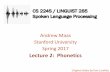 Lecture 2: Phonetics - Stanford Universityweb.stanford.edu/class/cs224s/lectures/224s.17.lec2.pdf · CS 224S / LINGUIST 285 Spoken Language Processing Andrew Maas Stanford University