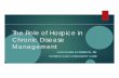 The Role of Hospice in Chronic Disease Management …padona.com/.../hospice-in-chronic-disease-management.pdfDevelopment of a consistent plan of care ... Pleural/pericardial effusion