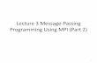 Lecture 3 Message-Passing Programming Using MPI …zxu2/acms60212-40212/Lec-04.pdf-- can reduce latency by posting receive calls early ... (MPI_Request* request /* in-out */, ... •