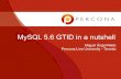 MySQL 5.6 GTID in a nutshell - percona.com 5.6 GTID in a nutshell Miguel Ángel Nieto Percona Live University - Toronto