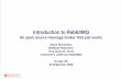 Introduction to · PDF file1 Introduction to RabbitMQ An open source message broker that just works Alexis Richardson Matthias Radestock Tony Garnock-Jones CohesiveFT, LShift and RabbitMQ