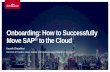 Onboarding: How to Successfully Move SAP to the Cloud · PDF fileNew installation with data migration (with or without ongoing replication) ... SAP Migration Monitor, R3Load, custom
