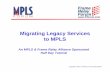 Migrating Legacy Services to MPLS - Webtorialswebtorials.net/main/MPLS-FR/session1/HalfDay_Migration100803.pdf · Introduction to the MPLS & Frame Relay Alliance ... üDavid Sinicrope,