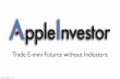 Trade E-mini Futures without Indicators - AppleInvestorapple-investor.com/videos/wo-indicators.pdfTrade E-mini Futures without Indicators Sunday, September 15, 13. Keep It Simple ...