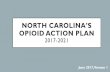 NORTH CAROLINA’S OPIOID ACTION PLAN Opioid Action Plan 8-22-2017.pdf · NORTH CAROLINA’S OPIOID ACTION PLAN 2017-2021 June 2017, Version 1