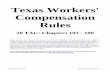 Texas Workers' Compensation Rules Workers' Compensation Rules . 28 TAC: Chapters 102 - 180 . These rules are provided as a courtesy by the Division of Workers' Compensation (Division).