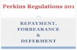 REPAYMENT, FORBEARANCE DEFERMENT - …client.ecsi.net/training/documents/Perkins_201.pdf · Forbearance, but schools MAY NOT requite it. Financial hardship Poor health Other acceptable