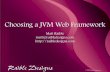 Choosing a JVM W eb Framew ork - Raible Designsstatic.raibledesigns.com/.../presentations/ChoosingAJVMWebFrame… · Choosing a JVM W eb Framew ork Matt Raible matt@raibledesigns.com