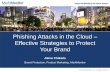Phishing Attacks in the Cloud Effective Strategies to ... Attacks in the Cloud – Effective Strategies to Protect Your Brand ... Launch Phishing Campaign ... SaaS introduces new concerns: