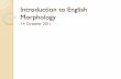 Introduction to English Morphology - unizd.hr · PDF file · 2011-11-16Introduction to English Morphology 14 October 2011 . ... morphemes. (e.g. Indefinite ... Classification of morphemes