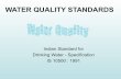 WATER QUALITY STANDARDS - India Water · PDF fileWATER QUALITY STANDARDS Indian Standard for ... Fluoride 1.5 Dental and skeletal fluorosis; non-skeletal HEALTH EFFECTS OF CHEMICAL