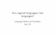 Are signed languages real languages? - Chris signed languages real languages? Language Myths and ... sufï¬ce to show that ASL has grammatical ... What seems extraordinary in sign