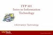 ITP 101 Intro to Information Technologybcf.usc.edu/~trinagre/itp101/lectures/ITP101_Week1_IntroIT.pdf · – Examples: MS Word, Excel, PowerPoint • Multimedia Software: – Examples: