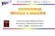 ECONOMIA Micro e Macro - · PDF fileECONOMIA –Micro e Macro 3 Sua concepção: A economia repousa sobre os atos humanos e é por excelência uma ciência social. Apesar da tendência