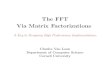 The FFT Via Matrix Factorizations - Cornell Universitybindel/class/cs5220-s10/slides/FFT.pdf · The FFT Via Matrix Factorizations A Key to Designing High Performance Implementations